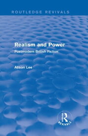 Realism and Power (Routledge Revivals) Postmodern British Fiction【電子書籍】[ Alison Lee ]