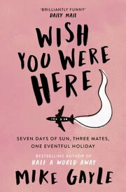 Wish You Were Here【電子書籍】[ Mike Gayle ]