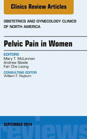 Pelvic Pain in Women, An Issue of Obstetrics and Gynecology Clinics【電子書籍】[ Mary T. McLennan, MD ]