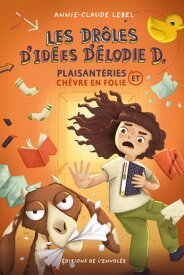 Les dr?les d'id?es d'?lodie D. - Plaisanterie et ch?vre en folie【電子書籍】[ Annie-Claude Lebel ]