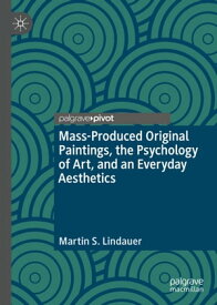 Mass-Produced Original Paintings, the Psychology of Art, and an Everyday Aesthetics【電子書籍】[ Martin S. Lindauer ]