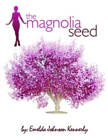 The Magnolia Seed From Last Child to First Lady【電子書籍】[ Emelda Kennerly ]