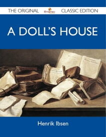 A Doll's House - The Original Classic Edition【電子書籍】[ Ibsen Henrik ]