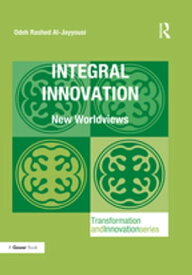 Integral Innovation New Worldviews【電子書籍】[ Odeh Rashed Al-Jayyousi ]
