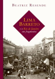 Lima Barreto e o Rio de Janeiro em fragmentos【電子書籍】[ Beatriz Resende ]