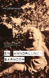 En annorlunda barndom : En kvinnas ber?ttelse om sin autistiska uppv?xt【電子書籍】[ Iris Johansson ]