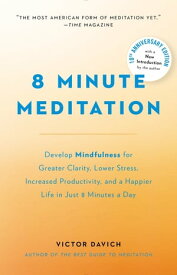 8 Minute Meditation Expanded Quiet Your Mind. Change Your Life.【電子書籍】[ Victor Davich ]