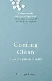 Coming Clean Diary of a Painkiller Addict【電子書籍】[ Cathryn Kemp ]