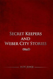 Secret Keepers and Weber City Stories【電子書籍】[ M.W. Joyce ]