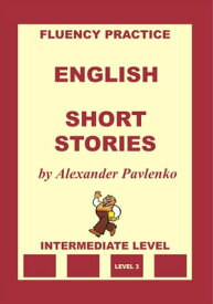 English, Short Stories, Intermediate Level【電子書籍】[ Alexander Pavlenko ]