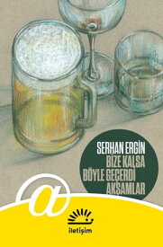 Bize Kalsa B?yle Ge?erdi Ak?amlar【電子書籍】[ Serhan Ergin ]