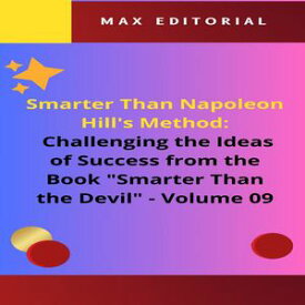 Smarter Than Napoleon Hill's Method: Challenging Ideas of Success from the Book "Smarter Than the Devil" - Volume 09 Beyond Conquest: Finding Balance in Life【電子書籍】[ MAX EDITORIAL ]