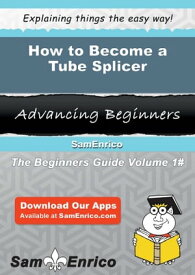 How to Become a Tube Splicer How to Become a Tube Splicer【電子書籍】[ Domonique Overby ]