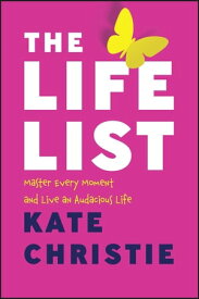 The Life List The #1 Award Winner: Master Every Moment and Live an Audacious Life【電子書籍】[ Kate Christie ]