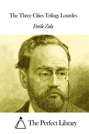 The Three Cities Trilogy Lourdes【電子書籍】[ ?mile Zola ]