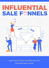 Influential Sale Funnels - How to grow Your Business【電子書籍】[ Samantha ]