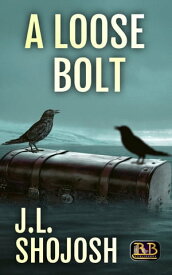 A Loose Bolt: A Short Story【電子書籍】[ J.L. Shojosh ]