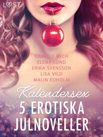 Kalendersex - 5 erotiska julnoveller【電子書籍】[ Camille Bech ]