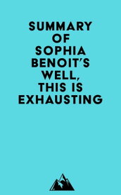 Summary of Sophia Benoit's Well, This Is Exhausting【電子書籍】[ ? Everest Media ]