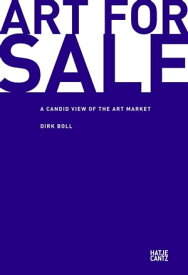 Art for Sale A Candid View of the Art Market【電子書籍】[ Dirk Boll ]