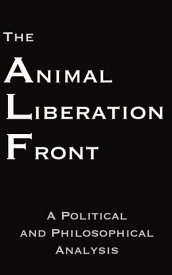 The Animal Liberation Front【電子書籍】[ Steven Best Ph.D., Anthony J. Nocella II ]