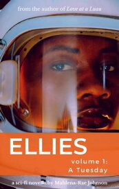 ELLIES, volume 1: A Tuesday a sci-fi dramedy novella【電子書籍】[ Mahlena-Rae Johnson ]