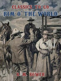 Rim o' the World 【電子書籍】[ B. M. Bower ]