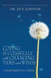 Coping Successfully with Changing Tides and Winds A Neurosurgeon’S Compass【電子書籍】[ Dr. Jack Kushner ]