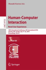 Human-Computer Interaction. Novel User Experiences 18th International Conference, HCI International 2016, Toronto, ON, Canada, July 17-22, 2016. Proceedings, Part III【電子書籍】