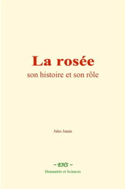 La ros?e Son histoire et son r?le【電子書籍】[ Jules Jamin ]