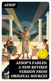 Aesop's Fables: A New Revised Version From Original Sources Enriched edition.【電子書籍】[ Aesop ]