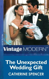 The Unexpected Wedding Gift (Mills & Boon Modern) (His Baby, Book 4)【電子書籍】[ Catherine Spencer ]