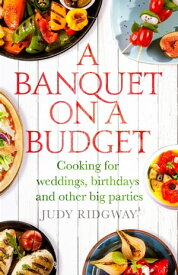 A Banquet on a Budget Cooking for weddings, birthdays and other big parties【電子書籍】[ Judy Ridgway ]