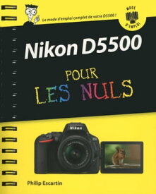 Nikon D5500 Mode d'emploi Pour les Nuls【電子書籍】[ Philip Escartin ]