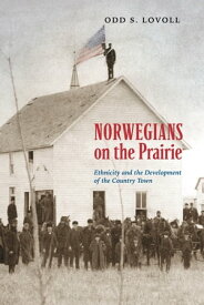 Norwegians on the Prairie Ethnicity and the Development of the Country Town【電子書籍】[ Odd S. Lovoll ]