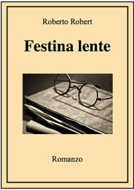 Festina lente【電子書籍】[ Roberto Robert ]