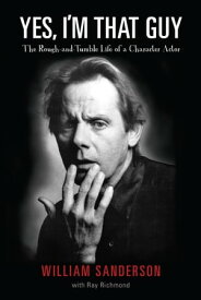 Yes, I'm That Guy: The Rough-and-Tumble Life of a Character Actor【電子書籍】[ William Sanderson ]