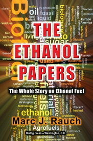 The Ethanol Papers The Whole Story on Ethanol Fuel【電子書籍】[ Marc J. Rauch ]