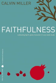 Fruit of the Spirit: Faithfulness Cultivating Spirit-Given Character【電子書籍】[ Calvin Miller ]