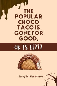THE POPULAR CHOCO TACO IS GONE FOR GOOD, OR IS IT???【電子書籍】[ Jerry M. Henderson ]