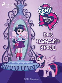 My Little Pony - Equestria Girls - Det magiske spejl【電子書籍】[ G.M. Berrow ]