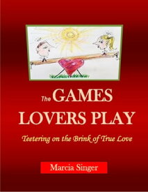 The GAMES LOVERS PLAY Teetering on the Brink of True Love【電子書籍】[ Marcia Singer ]