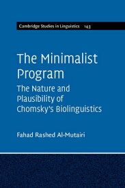 The Minimalist Program The Nature and Plausibility of Chomsky's Biolinguistics【電子書籍】[ Fahad Rashed Al-Mutairi ]