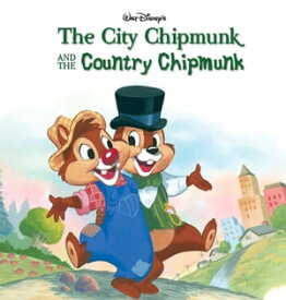 Chip 'n Dale: The City Chipmunk and the Country Chipmunk【電子書籍】[ Disney Books ]