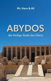 Abydos - die Heilige Stadt des Osiris Mr. Hans & Ali (Buchreihe)【電子書籍】[ Mr. Hans and Ali ]