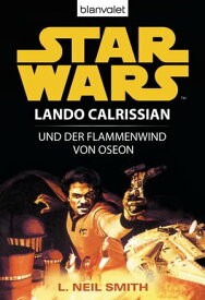 Star Wars. Lando Calrissian. Lando Calrissian und der Flammenwind von Oseon【電子書籍】[ L. Neil Smith ]