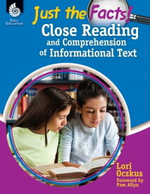 Just the Facts!: Close Reading and Comprehension of Informational Text【電子書籍】[ Lori Oczkus ]