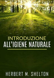 Introduzione all’Igiene naturale【電子書籍】[ Herbert M. Shelton ]