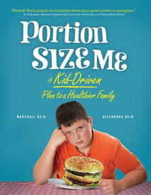 Portion Size Me A Kid-Driven Plan to a Healthier Family【電子書籍】[ Alexandra Reid ]