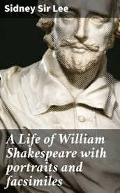 A Life of William Shakespeare with portraits and facsimiles【電子書籍】[ Sir Sidney Lee ]